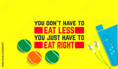 You don't have to eat less you just have to eat right. Fitness motivation quotes. Sport concept. Vector illustration EPS. 10