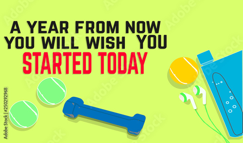 a year from now you will wish, YOU STARTED TODAY. Fitness motivation quotes. Sport concept. Vector illustration EPS. 10