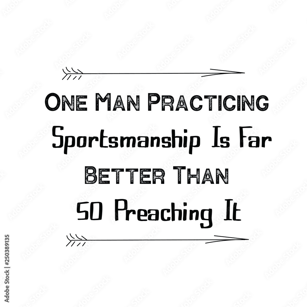 Calligraphy saying for print. Vector Quote. One Man Practicing Sportsmanship Is Far Better Than 50 Preaching It.
