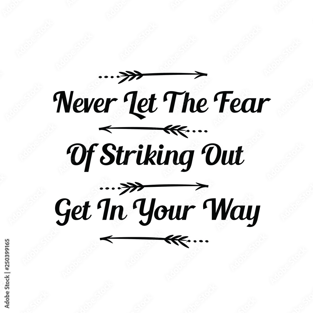 Obraz premium Calligraphy saying for print. Vector Quote. Never Let The Fear Of Striking Out Get In Your Way.