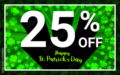 25% OFF Sale Happy St.Patrick Day. White color 3D text and black shadow on green shamrocks  4 leaf clover background design. Discount special offer promo concept vector illustration.