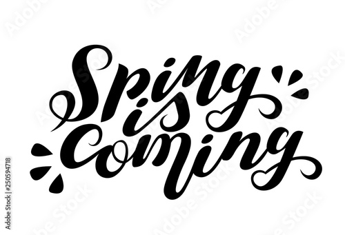 Vector lettering Spring is coming. Isolated on white backgroung. Handwritten Quote, Saying. Can be used for logotype, invitation, home decor, garden shop, print design, greeting card, poster, banner