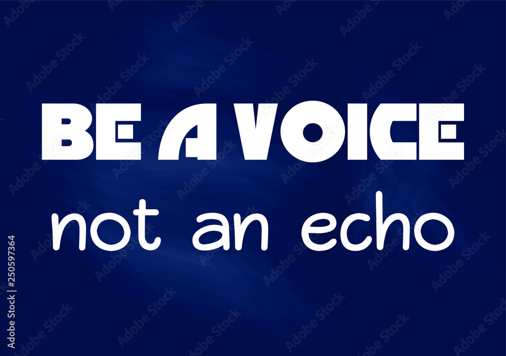 Be a voice not an echo. Inspiring motivation quote. Vector typography poster design