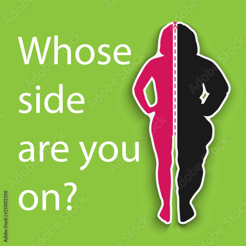 The silhouette of a thin and fat girl on a green background with the slogan "On whose side are you?