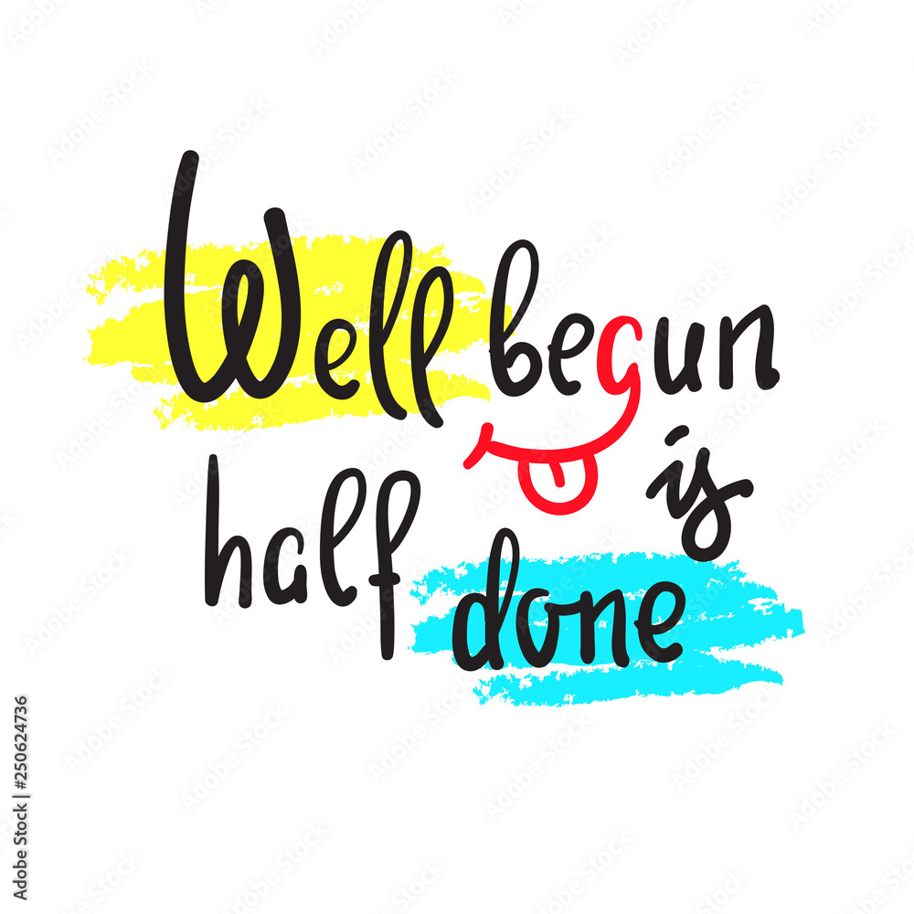 well-begun-is-half-done-funny-inspire-motivational-quote-hand-drawn