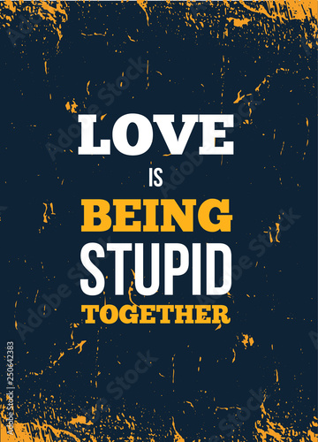 Vintage poster, great design for any purposes. Love is being stupid together. Vector design.