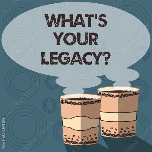 Text sign showing What S Your Legacy. Conceptual photo gift that handed or conveyed from one demonstrating to another Two To Go Cup with Beverage and Steam icon Blank Speech Bubble photo