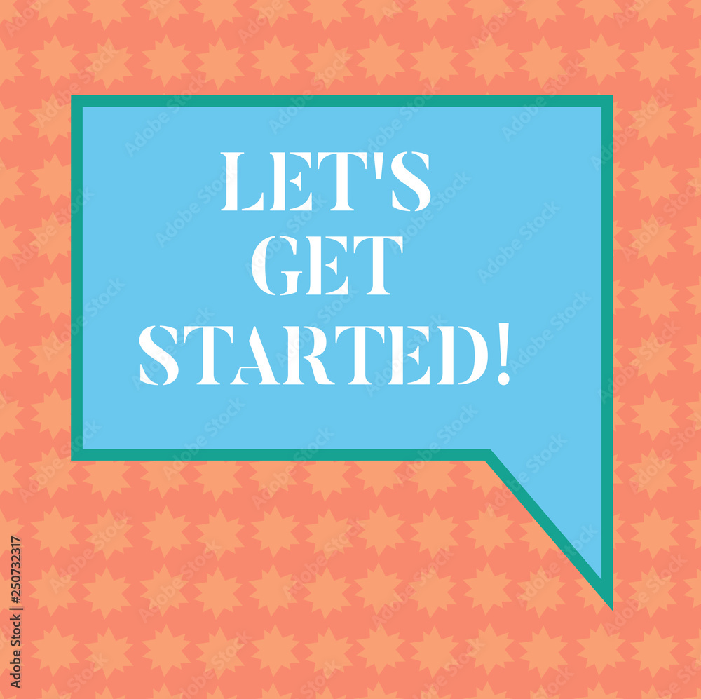 Writing note showing Let S Get Started. Business photo showcasing asking demonstrating to begin doing something or execute plan Blank Rectangular Color Speech Bubble with Border photo Right Hand Writing note showing Let S Get Started. Business photo showcasing asking demonstrating to begin doing something or execute plan Blank Rectangular Color Speech Bubble with Border photo Right Hand