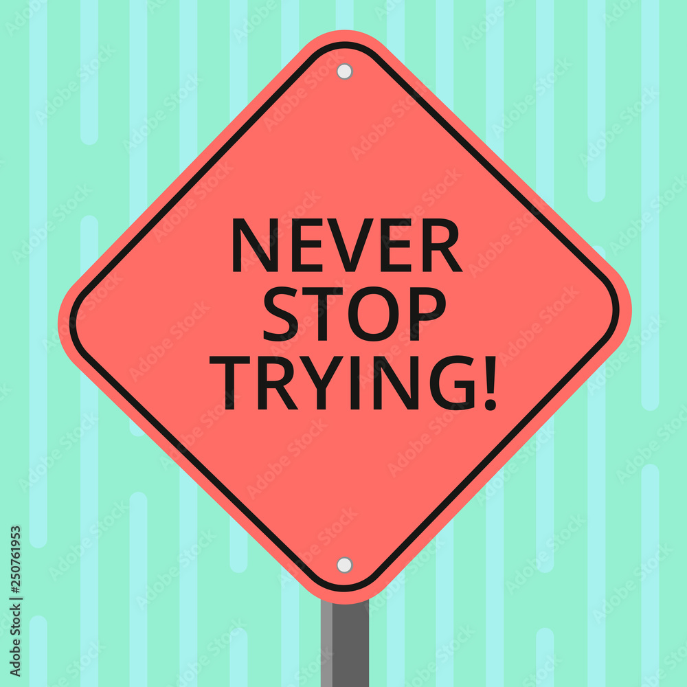 Word writing text Never Stop Trying. Business concept for fight hardest battle inorder reach your goals and dreams Blank Diamond Shape Color Road Warning Signage with One Leg Stand photo Word writing text Never Stop Trying. Business concept for fight hardest battle inorder reach your goals and dreams Blank Diamond Shape Color Road Warning Signage with One Leg Stand photo