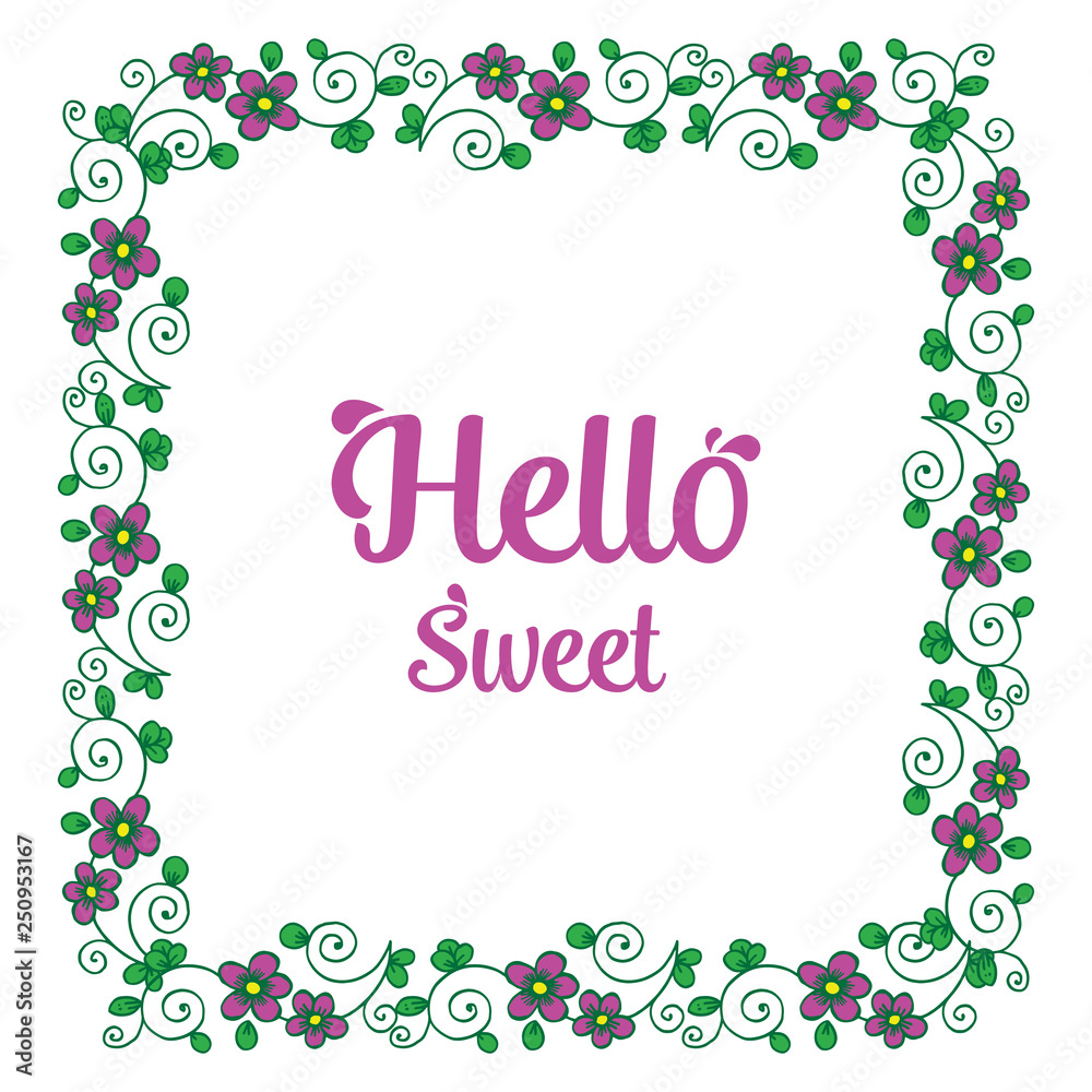 Vector illustration write hello sweet with white background flower frame hand drawn Vector illustration write hello sweet with white background flower frame hand drawn