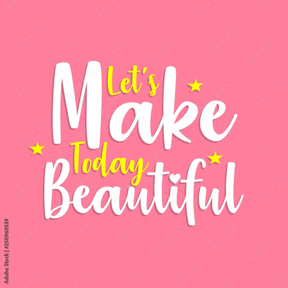 Let's Make Today Beautiful Let's Make Today Beautiful