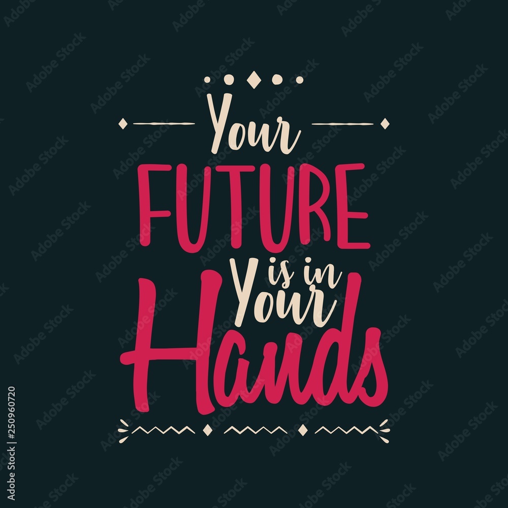 Your Future is in Your Hands