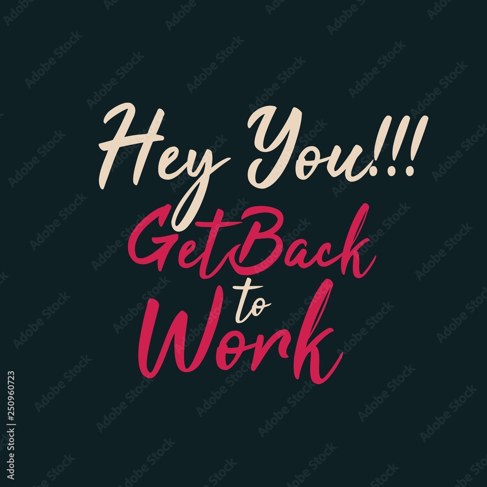 Hey You!!! Get Back to Work