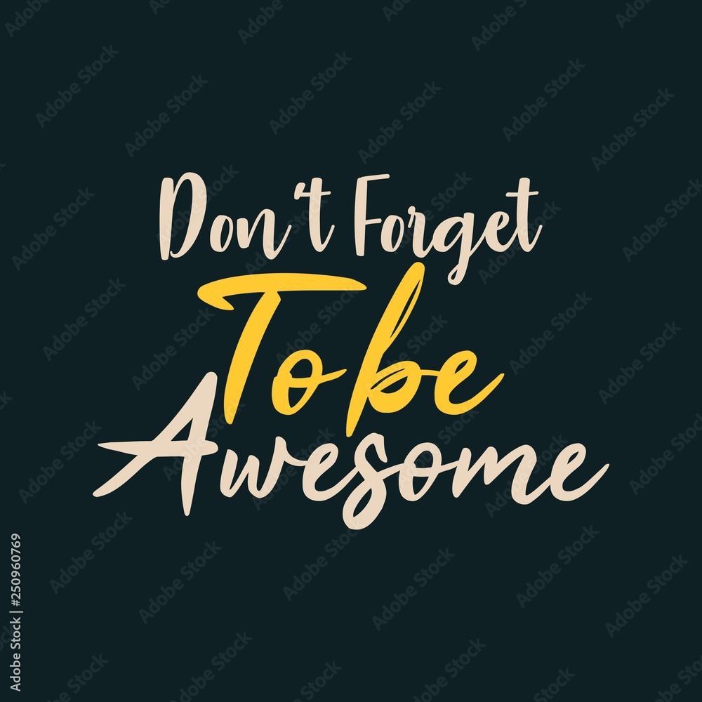 Don't Forget to be Awesome Don't Forget to be Awesome