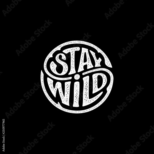 Stay wild circle circle rough black Vector illustration