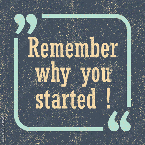 Remember why you started. Inspirational motivational phrase. Vector illustration for design