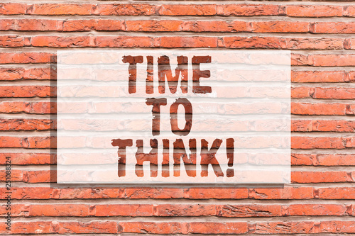 Text sign showing Time To Think. Conceptual photo Reconsider some things Reflection time Moment to ponder Brick Wall art like Graffiti motivational call written on the wall