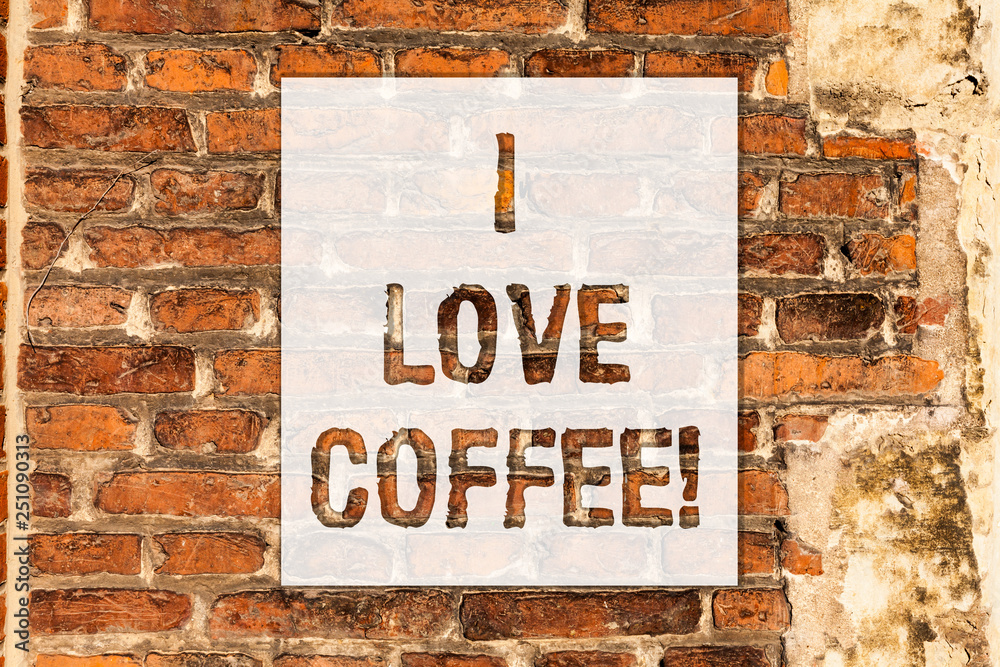 Conceptual hand writing showing I Love Coffee. Business photo text Loving affection for hot beverages with caffeine Addiction Brick Wall art like Graffiti motivational call written on the wall