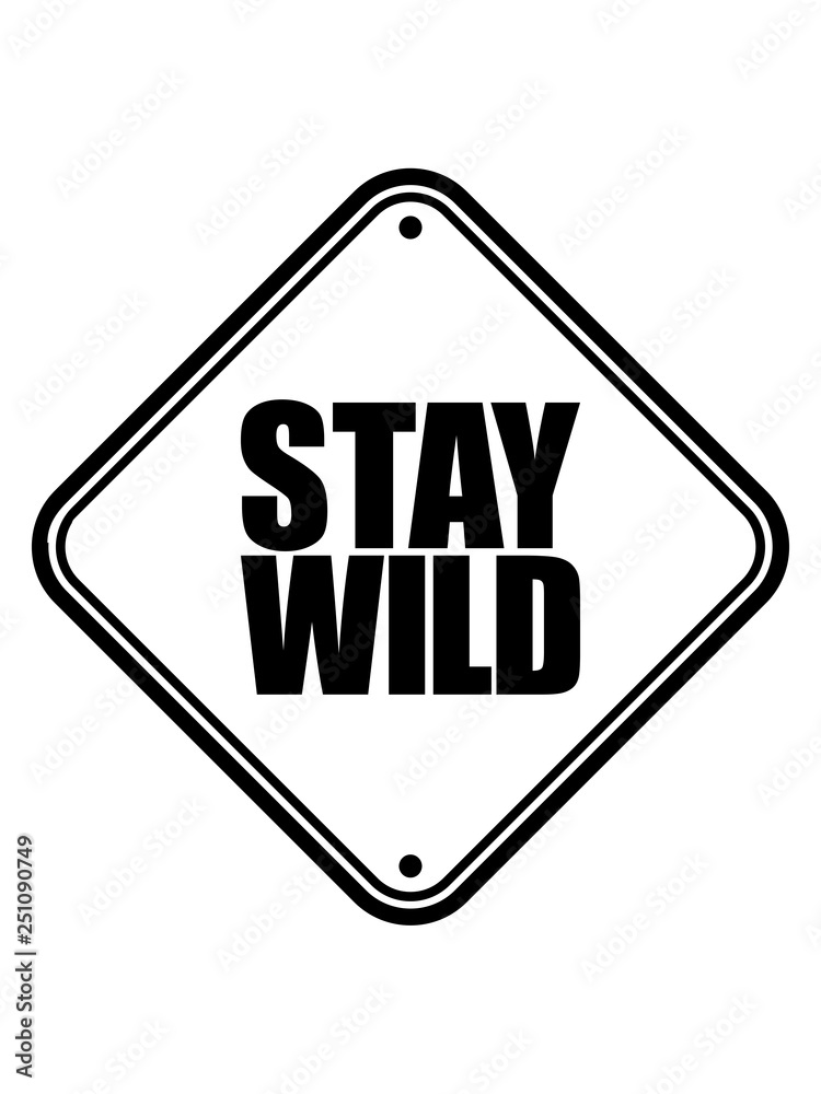 Obraz premium gebiet zone achtung vorsicht gefahr hinweis schild stay wild text logo design cool animalisch verrückt bleib crazy freiheit unabhängig selbstständig allein stürmisch impulsiv ungezähmt bändigen