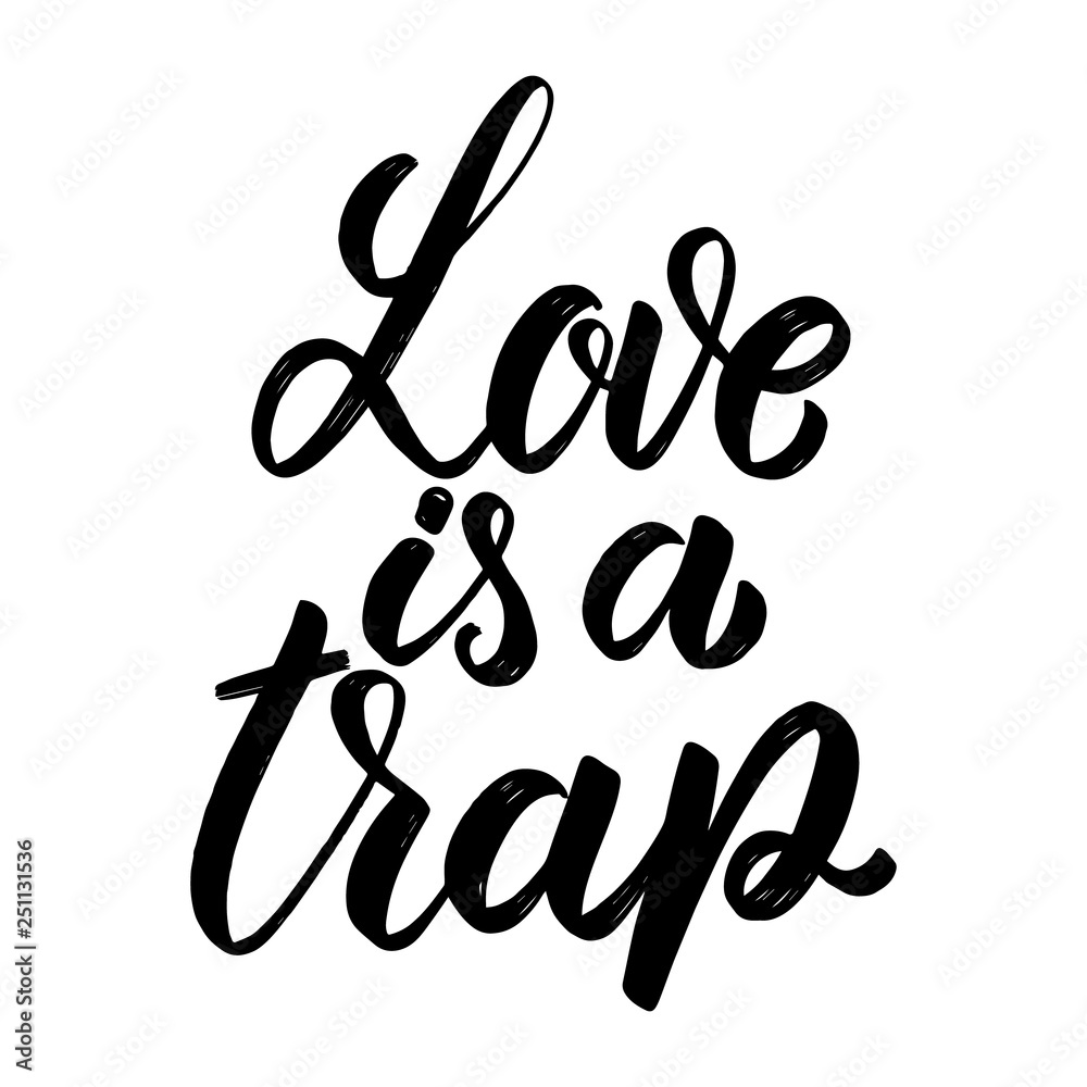Love is a trap. Hand drawn lettering phrase. Design element for poster, greeting card, banner. Love is a trap. Hand drawn lettering phrase. Design element for poster, greeting card, banner.