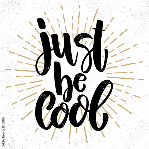 Just be cool. Lettering phrase on grunge background. Design element for poster, banner, card.