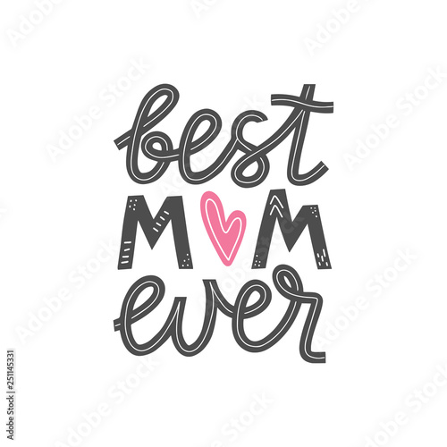 Best mom ever lettering card. Happy mothers day greeting card. Mother love modern calligraphy poster. T-shirt and clothes print design. Vector illustration eps 10
