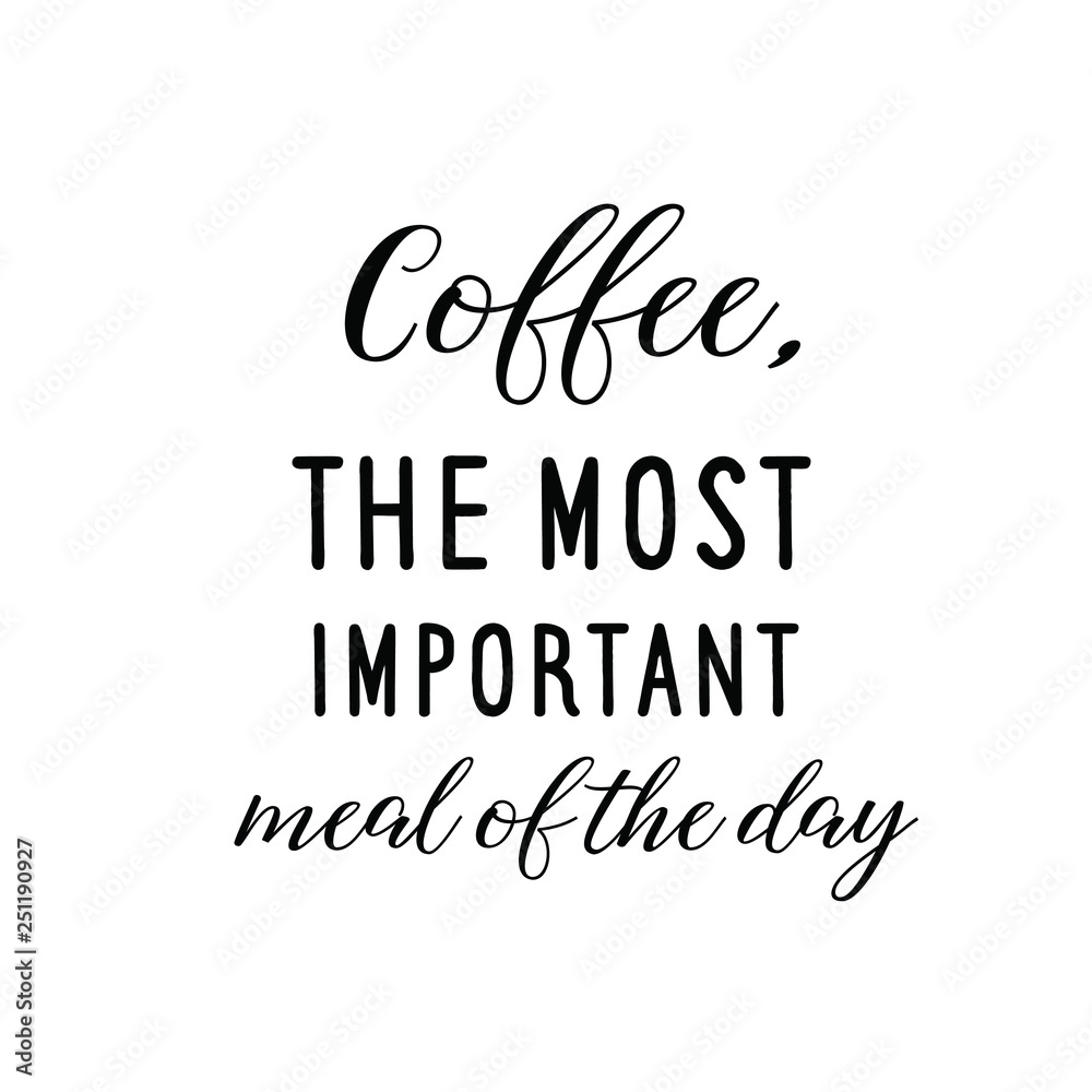 Coffee, the most important meal of the day. Calligraphy saying for print. Vector Quote for typography and Social media post.