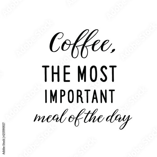 Coffee, the most important meal of the day. Calligraphy saying for print. Vector Quote for typography and Social media post.