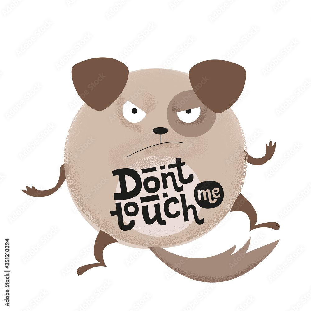 Round cartoon angry dog with text on stomach Don't touch me - funny, comical, black humor quote with angry round dog.flat textured illustration with lettering for poster,greeting card, banner, textile