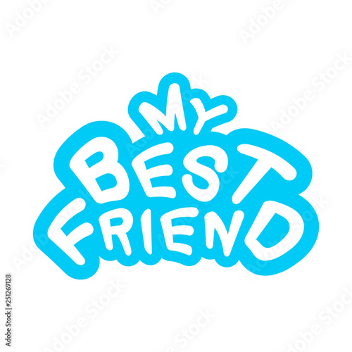 Inscription for print. My best friend. Vector Illustration