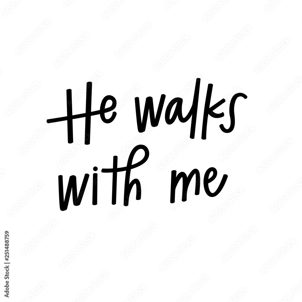 He walks with me He walks with me