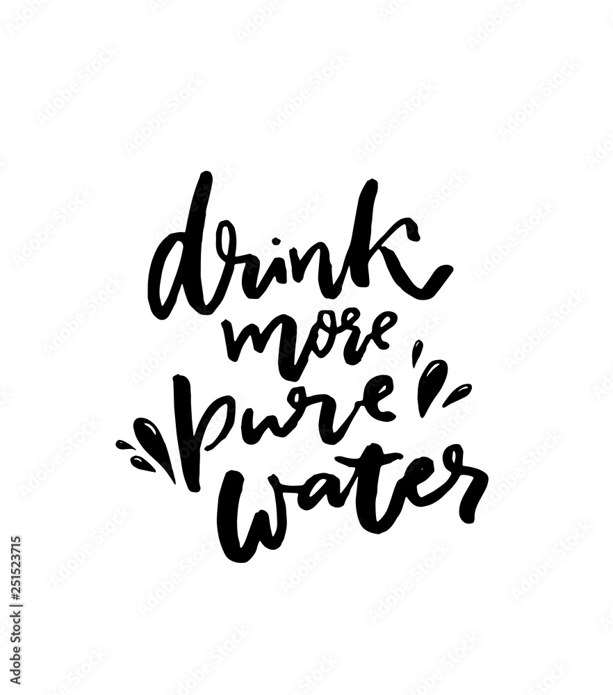 Drink more pure water. Inspirational slogan, handwritten quote for bottles, motivational fitness posters and apparel. Hand lettering inscription about healthy lifestyle