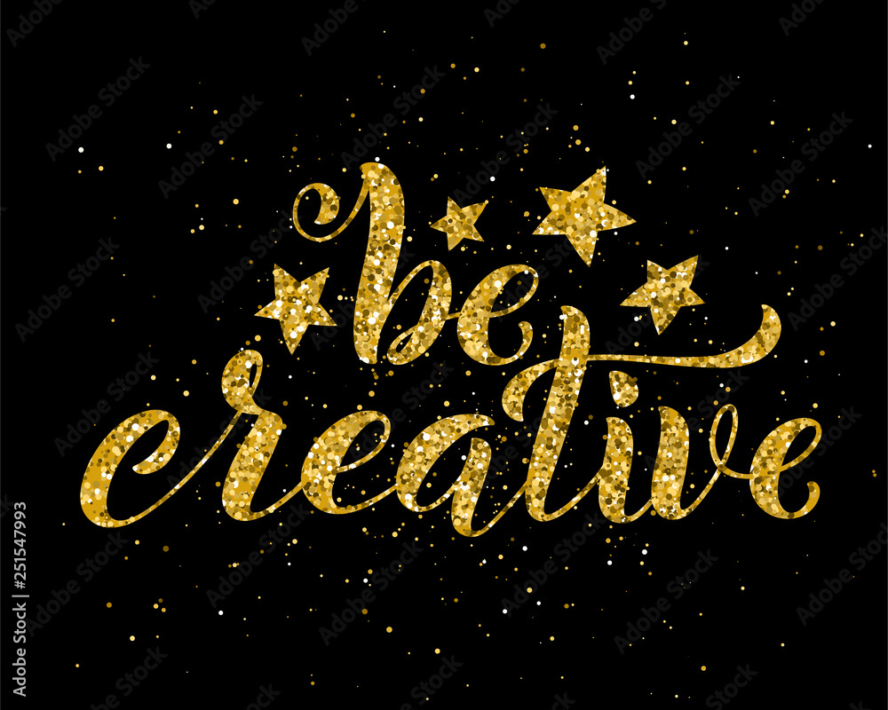 Be creative hand written lettering. Inspirational quote. Vector