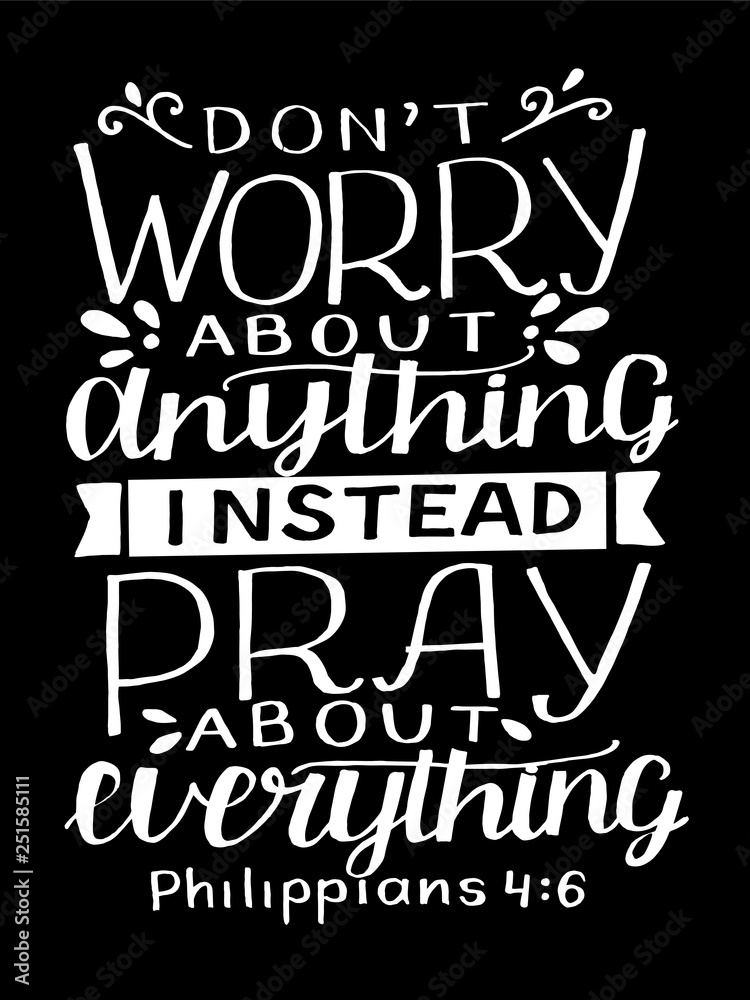 Hand lettering with bible verse Do not worry about anything, instead pray about everything on black background
