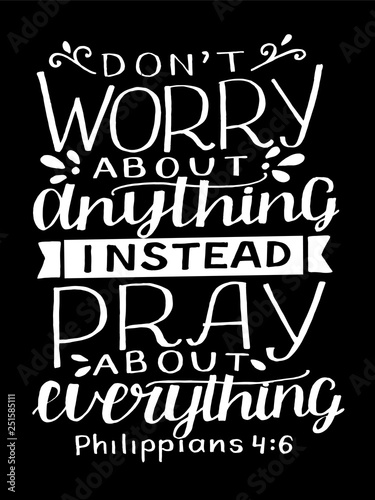 Hand lettering with bible verse Do not worry about anything, instead pray about everything on black background