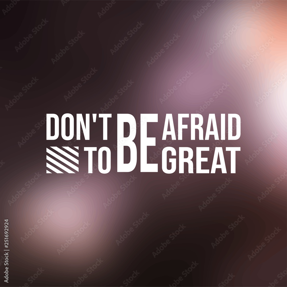 don't be afraid to be great. successful quote with modern background vector don't be afraid to be great. successful quote with modern background vector