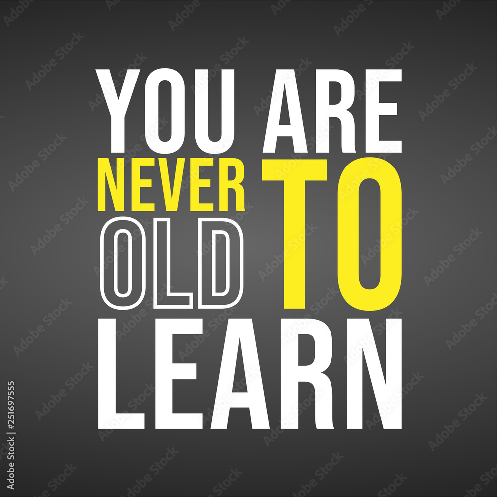 Fototapeta premium You are never to old to learn. successful quote with modern background vector