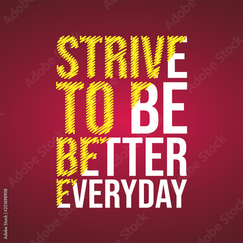 strive to be better everyday. Motivation quote with modern background vector