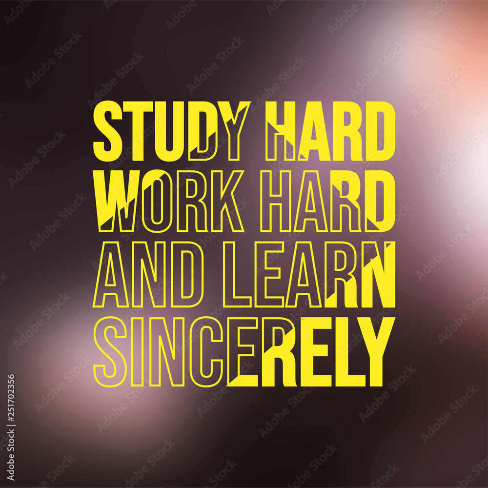 Study hard, work hard, and learn sincerely. Education quote with modern background Study hard, work hard, and learn sincerely. Education quote with modern background