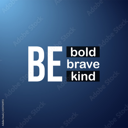 be bold be brave be kind. Life quote with modern background vector