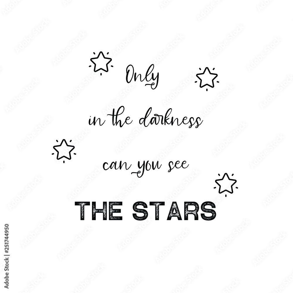 Calligraphy saying for print. Vector Quote. Only in the darkness can you see the stars. Calligraphy saying for print. Vector Quote. Only in the darkness can you see the stars.