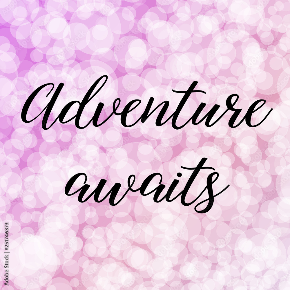 Adventure awaits. Calligraphy saying. Bokeh background. Quote for Social media post