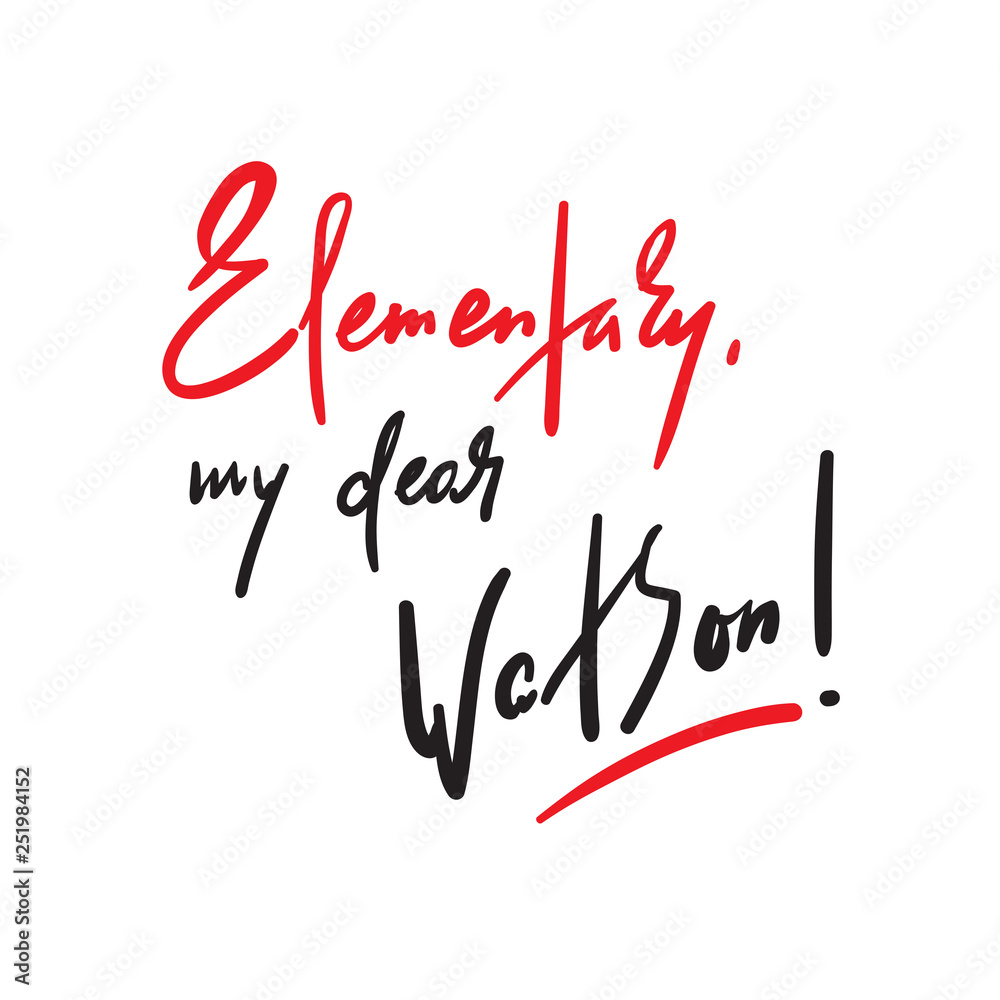 Elementary my dear Watson - funny inspire motivational quote. Hand drawn beautiful lettering. Print for inspirational poster, t-shirt, bag, cups, card, flyer, sticker, badge. Cute original vector