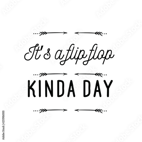 Calligraphy saying for print. Vector Quote. It’s a flip flop kinda day