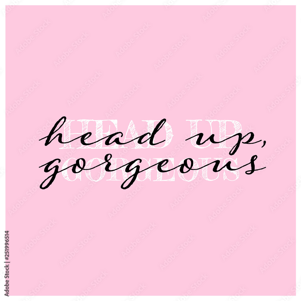 Slogan for sticker or t shirt print. Head up, gorgeous Quote about confidence related to girl or women power and strength. Creative lettering on pink background.