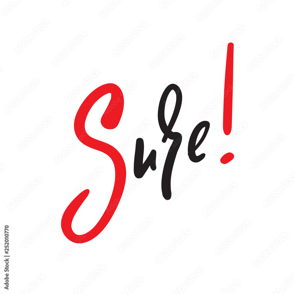 Sure - simple inspire and motivational quote. English idiom, lettering. Print for inspirational poster, t-shirt, bag, cups, card, flyer, sticker, badge. Cute and funny vector sign Sure - simple inspire and motivational quote. English idiom, lettering. Print for inspirational poster, t-shirt, bag, cups, card, flyer, sticker, badge. Cute and funny vector sign