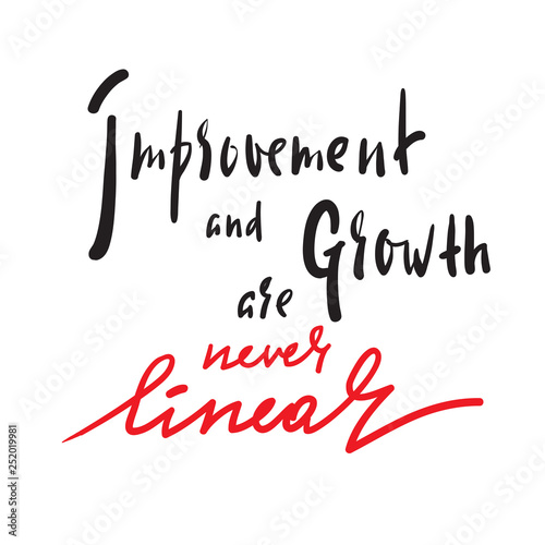 Improvement and Growth are never linear - inspire motivational quote. Hand drawn beautiful lettering. Print for inspirational poster, t-shirt, bag, cups, card, flyer, sticker, badge. Elegant writing
