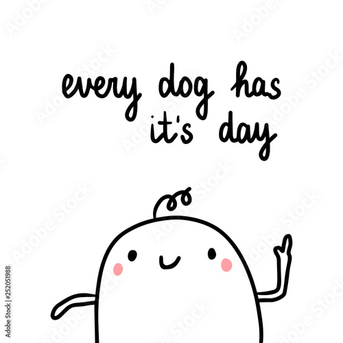 Every dog has it's day hand drawn illustration with cute marshmallow