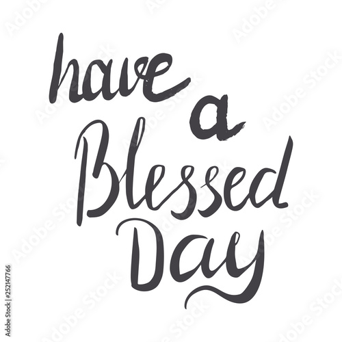 Hand lettering have a blessed day.