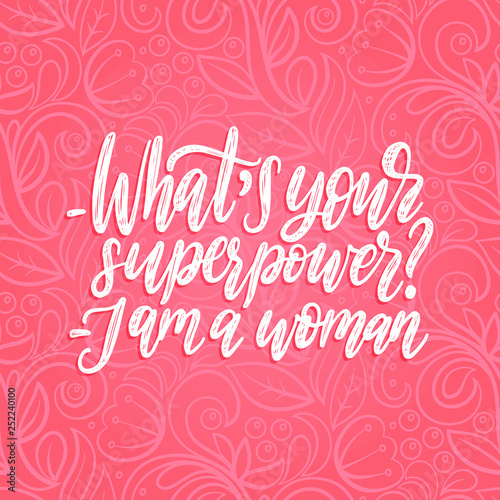 What Is Your Superpower. I Am A Woman hand lettering. International Womens Day poster. Vector calligraphic illustration